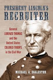 Amazon.com: President Lincoln's Recruiter: General Lorenzo Thomas and the  United States Colored Troops in the Civil War eBook : Eggleston, Michael  A.: חנות קינדל