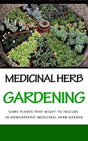 Maybe you would like to learn more about one of these? Medicinal Herb Gardening Some Plants That Might To Include In Homeopathic Medicinal Herb Garden Kindle Edition By Wilkinson Anne Crafts Hobbies Home Kindle Ebooks Amazon Com