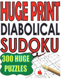 The games below will be changed on a daily basis and the aims of this site are: Huge Print Diabolical Sudoku 300 Large Print Diabolical Level Sudoku Puzzles With 2 Puzzles Per Page In A Big 8 5 X 11 Inch Book Huur 9789527278390 Blackwell S