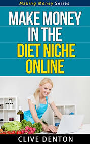 Maybe you would like to learn more about one of these? Amazon Com Make Money In The Diet Niche Online Making Money Series Ebook Denton Clive Kindle Store