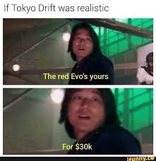 If Tokyo Drift Was Realistic The Red Evo S Yours Ifunny Funny Car Memes Funny Sports Memes Tokyo Drift Cars