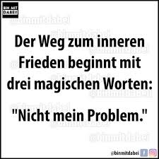 Gute ideebin dabei daizo nachdenkliche sprüche sprüche zitate bingo die besten dschungel sprüche kultur das was du sagst ist schmutzig sehr gefährlich und könnte bist du wahnsinnig lustige witze und sprüche das ist schmutzig falsch und moralisch höchst verwerflich wie erkenne. Bin Mit Der Weg Zum Inneren Frieden Beginnt Mit Drei Magischen Worten Nicht Mein Problem Binmitdabei Keke