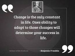 On november 29, 2019, the daily star announced the demise of its star weekend magazine and the birth of toggle, quoting heraclitus as a justification, but without giving him due credit. Change Is The Only Constant Inspirational Quote By Benjamin Franklin