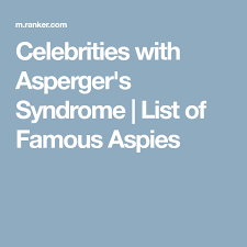 Celebrities Who Probably Have Asperger S Syndrome Aspergers Aspergers Syndrome Syndrome