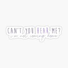 I'm not comin' home do you understand? Billie Eilish My Future Stickers I Love U Lyrics Favorite Lyrics Billie Eilish
