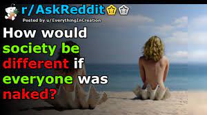 NSFW] How would society be different if everyone was naked? | rAskReddit -  YouTube