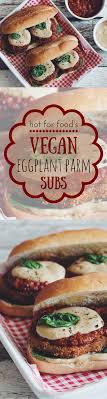 Vegan Eggplant Parmesan Subs Hot For Food By Lauren Toyota Recipe Vegan Dishes Vegan Eggplant Vegan Cooking