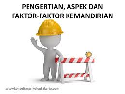 Radinal mukhtar harahap* akhir tahun. Pengertian Aspek Dan Faktor Faktor Kemandirian