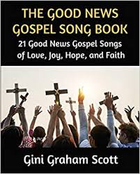 I love this song and i hope you do too(: The Good News Gospel Songbook 21 Gospel Songs With Lyrics Illustrations And Links To Music Videos For Each Song Scott Gini Graham 9798577615499 Amazon Com Books