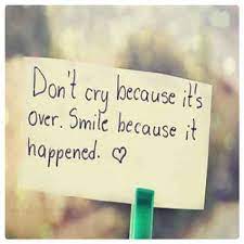 Don T Cry Because It S Over Smile Because It Happened