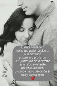 El Amor Verdadero No Es Una Pasion Impetuosa Arrolladora Y Ardiente Por El Contrario Es Sereno Y P Frases Bonitas Frases Sobre La Vida Amor De Pareja Frases