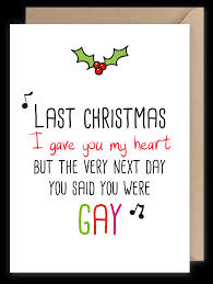 Last christmas i gave you my heart but the very next day you gave it away this year to save me from tears i'll give it to someone special. Last Christmas You Said You Were Gay Greeting Card From Pheasant Plucker