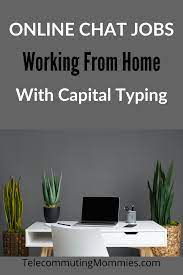 Online Chat Jobs With Capital Typing Working At Home Work From Home Jobs Legitimate Work From Home Online Jobs From Home