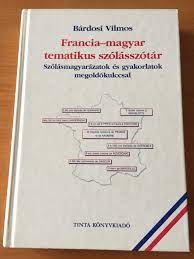 Ingyenes minőségi online szótárak, fordítások, társalgások, nyelvtani összefoglalók, témakörök és nyelvi játékok. Francia Magyar Tematikus Szolasszotar By Bardosi Vilmos French Hungarian Thematic Vocabulary Szolasmagyarazatok Es Gyakorlatok Megoldokulccsal Tinta Konyvkiado 2010 Hardcover Bibleinmylanguage
