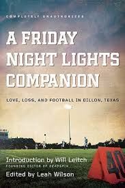 Unlike the television series, the movie follows the book exactly, specifically following that 1988 season of the. A Friday Night Lights Companion Love Loss And Football In Dillon Texas By Leah Wilson