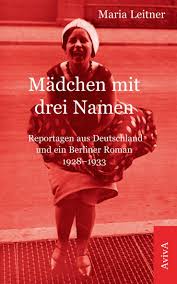 Mädchen mit drei Namen: Reportagen aus Deutschland und ein Berliner Roman  1928-1933 : Schwarz, Helga, Schwarz, Wilfried, Leitner, Maria: Amazon.de:  ...