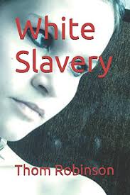Amazon.com: White Slavery: 9781520482330: Robinson, Thom: Books