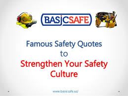Safety quotes are a great way to inspire your team in maintaining the safety rules. Basicsafe Famous Safety Quotes To Strengthen Your Safety Culture