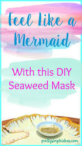Feel Like A Mermaid With This Diy Seaweed Mask Seaweed Mask Faith Blogs Skin Care Secrets