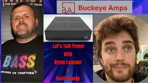 Let’s Talk Power! With Dylan Launder from “Buckeye Amps” Home Theater & 2  Channel Applications