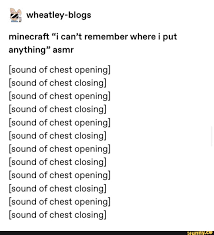 Wheatley Blogs Minecraft I Can T Remember Where I Put Anything Asmr Sound Of Chest Opening Sound Of Chest Closing Sound Of Chest Opening Sound Of C Minecraft Memes Tumblr Funny Stupid