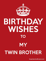 Happy birthday to my twin brother letter. Birthday Wishes To My Twin Brother Keep Calm And Posters Generator Maker For Free Keepcalmandposters Com
