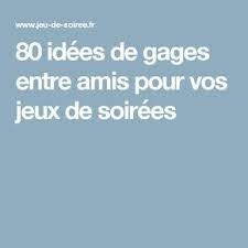 80 Idees De Gages Entre Amis Pour Vos Jeux De Soirees Idee De Gage Gages Entre Amis Jeux Soiree