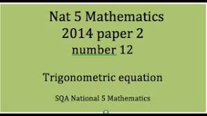 2014 Sqa Nat 5 Mathematics Paper 2 12 Trigonometric Equation Youtube