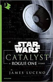 Download Catalyst A Rogue One Story Star Wars Pdf Gratis Ita Star Wars Books First Novel War Stories