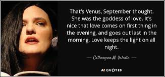 Like, venus is 900 degrees. Catherynne M Valente Quote That S Venus September Thought She Was The Goddess Of Love