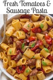 Fresh Tomatoes Sausage Pasta Easy Pasta Recipes Italian Sausage Pasta Easy Pasta Dishes