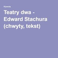 Teatry Dwa Edward Stachura Chwyty Tekst Edward Ukulele