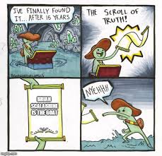 Brian scalabrine's career averages of 3 points per game and 2 rebounds per game are made fun of and he is sarcastically quite often called the g.o.a.t. The Scroll Of Truth Meme Imgflip