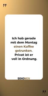 Lustige Spruche Lustig Witzig Funny Monday Montag Coffee Coffeelover Ich Hab Gerade Mit Dem Mo Urkomische Zitate Kaffee Zitate Lustig Witzige Spruche