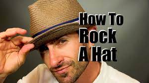 How To Rock A Cool Men S Hat Hat Wearing Advice And Tips Youtube