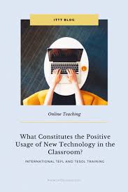 What Constitutes The Positive Usage Of New Technology In The Classroom Online Teaching Positive Learning New Technology