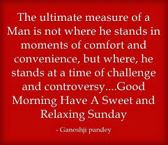 Challenges, comfort, controversy, convenience, inspiring quotes, leadership quotes, martin luther king, ultimate. The Ultimate Measure Of A Man Is Not Where He Stands In Moments Of Comfort And Convenience But Where Unique Wedding Accessories Man Boho Wedding Accessories