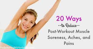 20 Ways To Reduce Post-Workout Muscle Soreness, Aches, And Pains - Holistic  Health Herbalist