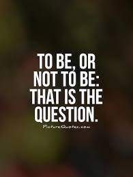 To Be Or Not To Be That Is The Question Hamlet Image Result For Shakespeare Hamlet Quotes To Be Or Not To Be Famous Quotes Most Famous Quotes Shakespeare Quotes