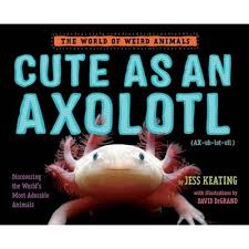 Can be used for digital or print. Cute As An Axolotl World Of Weird Animals By Jess Keating Hardcover Target
