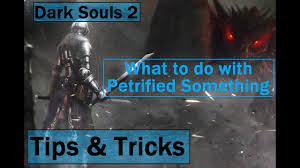 Dark Souls 2: What to do with petrified something - Tips and Tricks -  YouTube