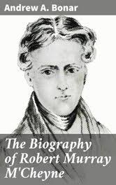 The Biography of Robert Murray M'Cheyne eBook by Andrew A. Bonar