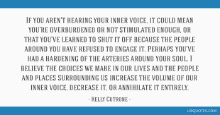 Reading 34 kelly cutrone famous quotes. If You Aren T Hearing Your Inner Voice It Could Mean You Re Overburdened Or Not