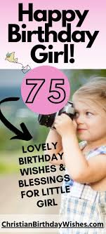Check spelling or type a new query. Happy Birthday Girl 75 Lovely Birthday Wishes Blessings For Little Girl