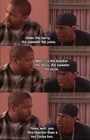 Craig And Smokey Older The Berry Sweeter The Juice Friday Movie Friday Movie Friday Movie Quotes Funny Friday Movie Quotes