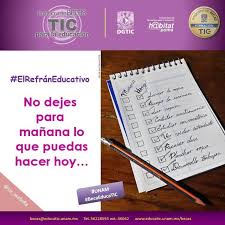 Elrefraneducativo No Dejes Para Manana Lo Que Puedas Hacer Hoy En La Unam He Aprendido Que Debemos Ser Proactivos Cua Ser Proactivo Educacion Las Tareas