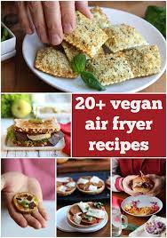 30 Vegan Air Fryer Recipes You Will Love Air Fryer Recipes Healthy Recipes Food