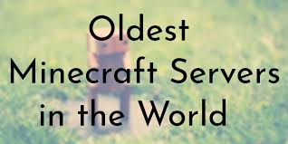 Join any of the 6 latest servers . 7 Oldest Minecraft Servers Oldest Org