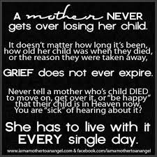 Quotes About Losing A Child It S So True We Spent So Much Time Together Before You Moved Out Your In Almost Everything Grieving Mother Losing A Child Grief