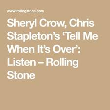 Sheryl Crow Chris Stapleton S Tell Me When It S Over Listen Rolling Stone Chris Stapleton Sheryl Crow Chris